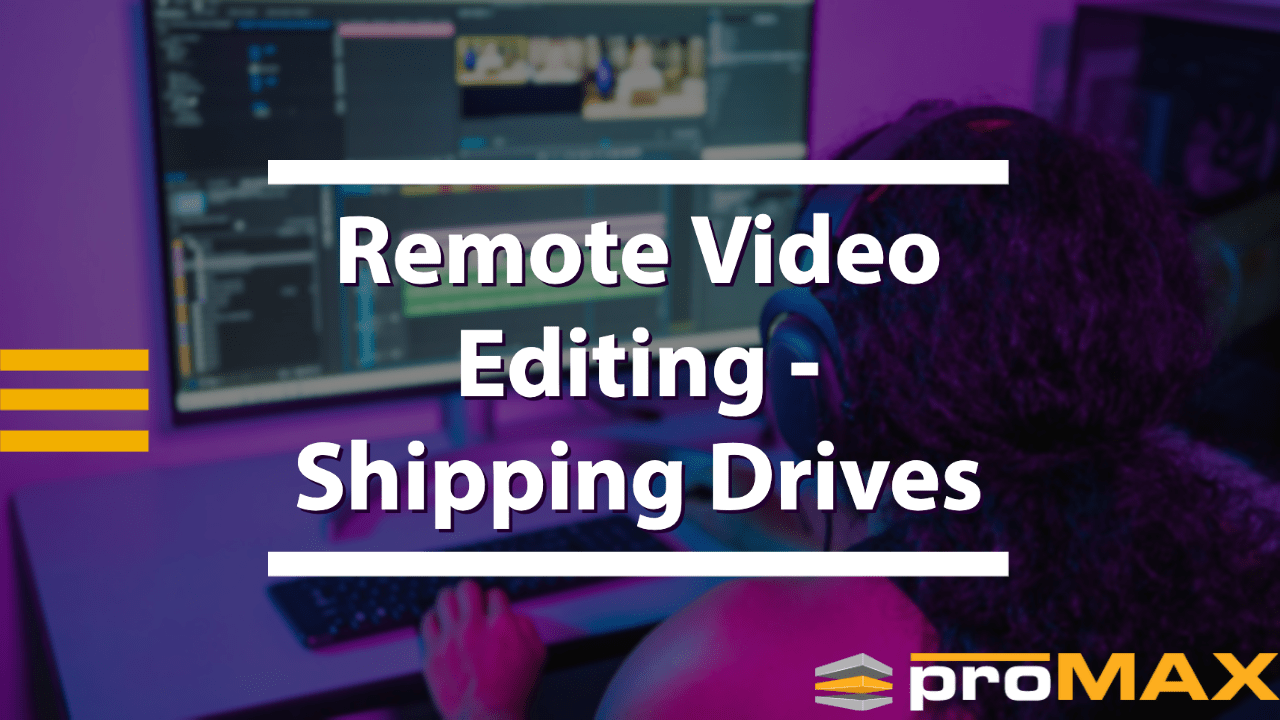 Remote Video Editing Shipping Drives